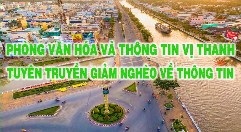 PHÒNG VĂN HÓA VÀ THÔNG TIN VỊ THANH - TUYÊN TRUYỀN GIẢM NGHÈO VỀ THÔNG TIN